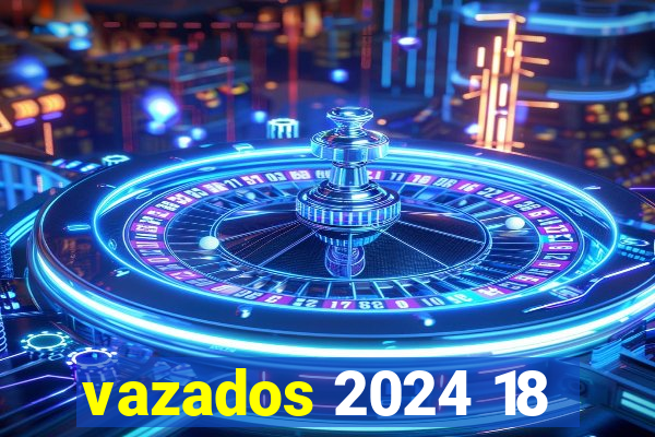 vazados 2024 18